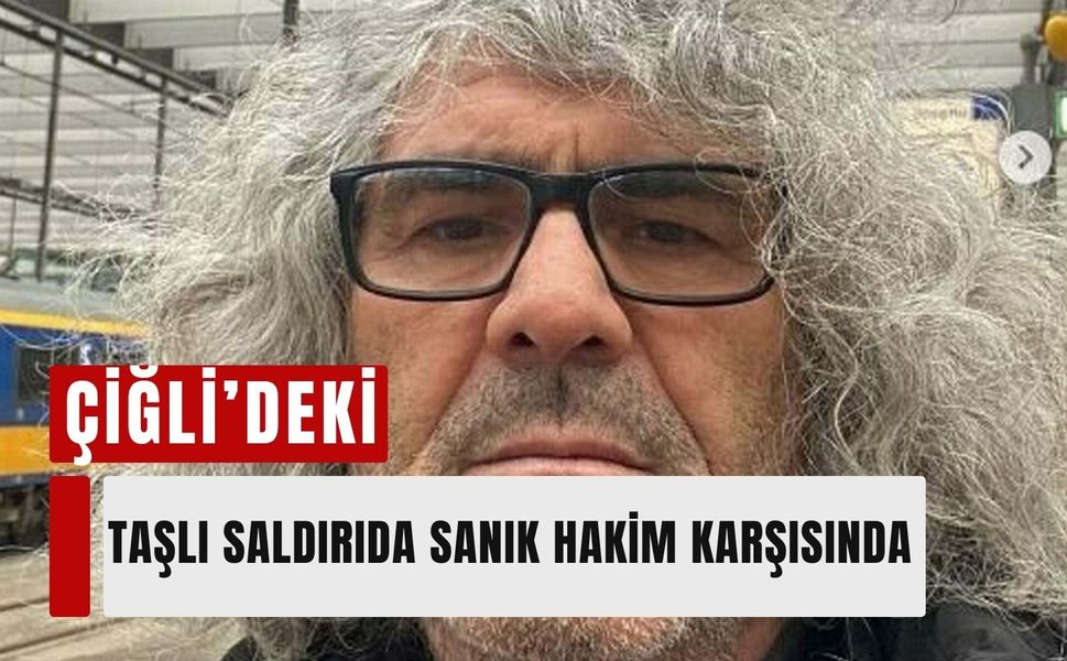 Çiğli’deki taşlı saldırıda sanık hakim karşısında