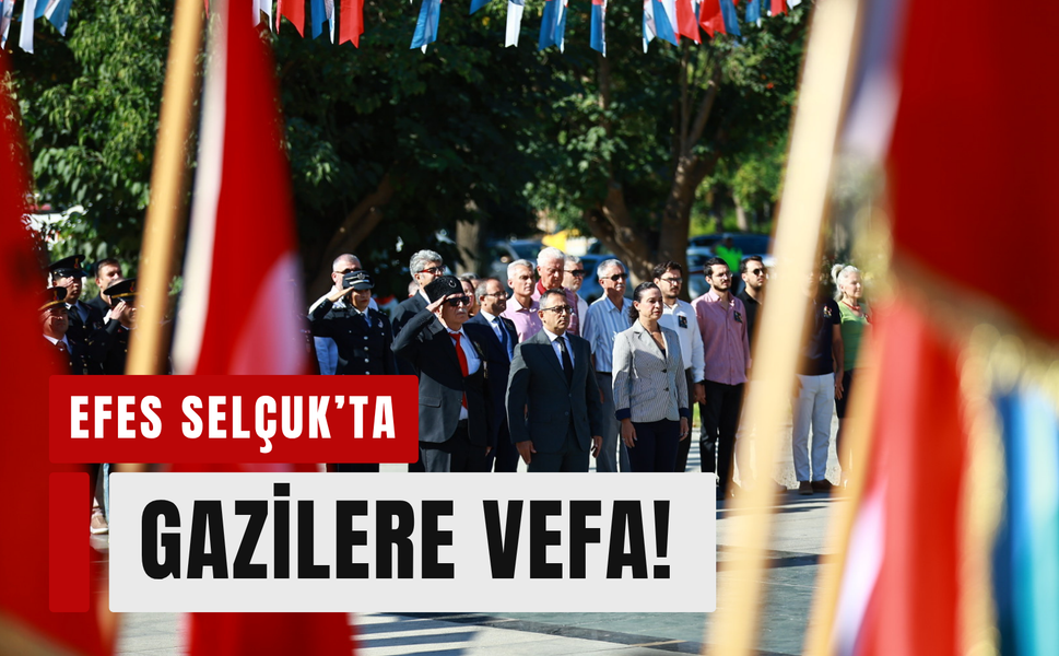 Efes Selçuk’ta gazilere vefa!