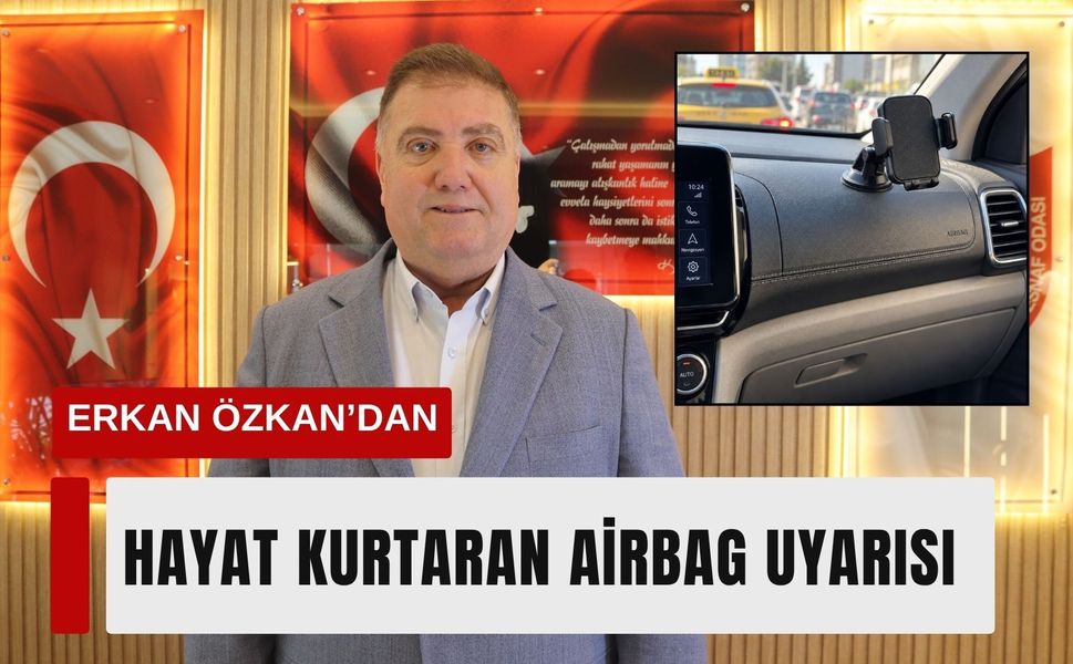 Erkan Özkan’dan sürücülere airbag uyarısı