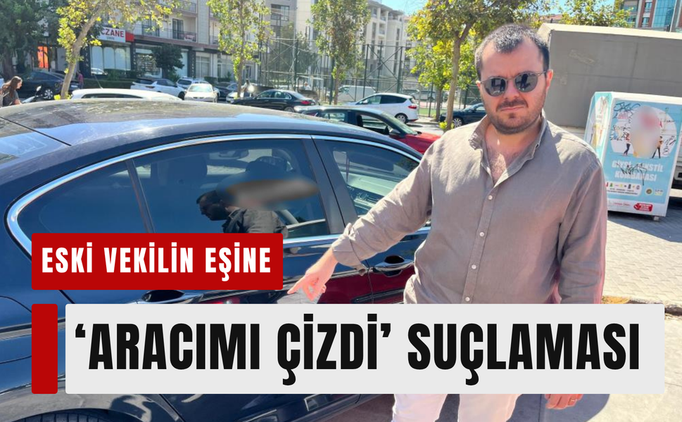 Eski vekilin eşine araç çizme suçlaması: Olay yargıya taşındı!