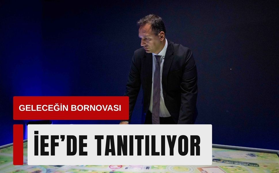 Bornova’nın geleceği İEF’de vitrine çıktı