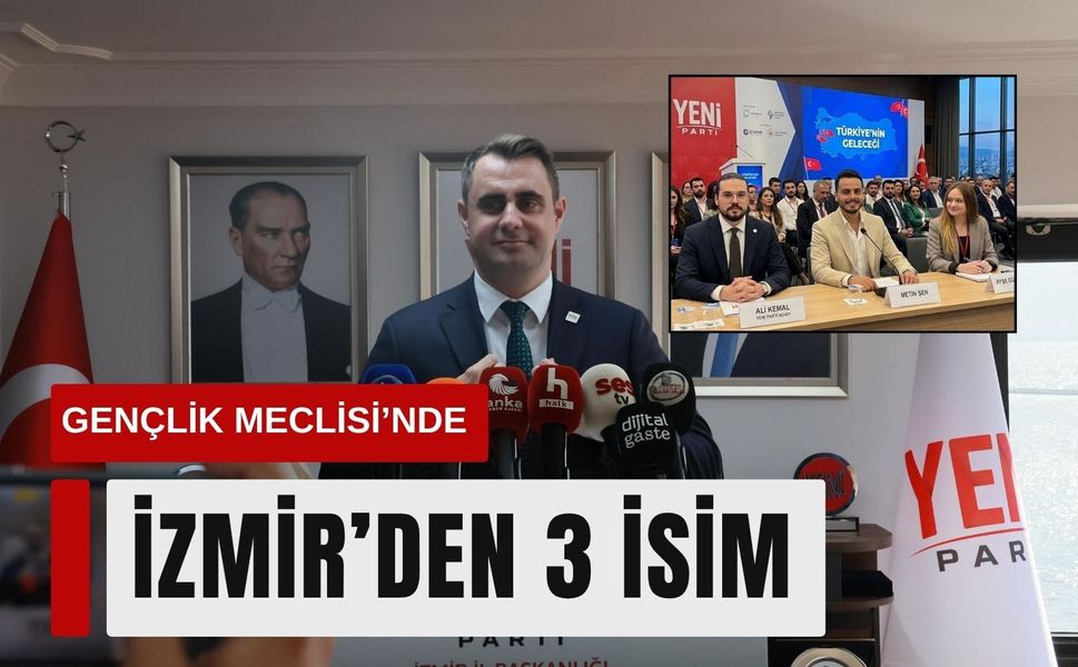 YENİ Parti Gençlik Meclisi’nde İzmir’den 3 isim