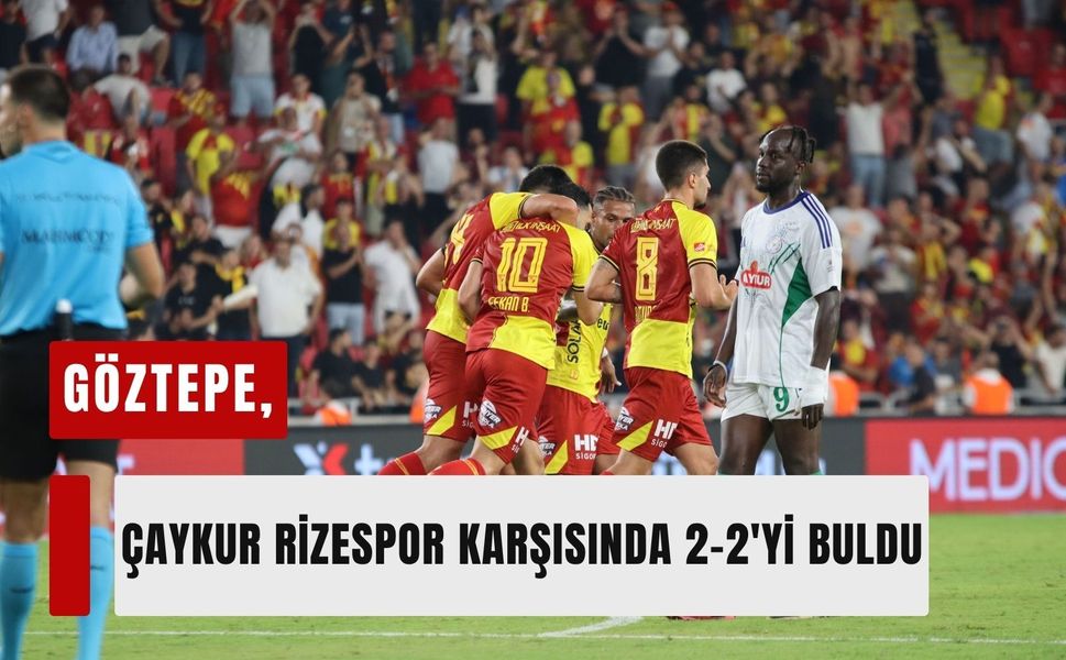 Göztepe, Çaykur Rizespor karşısında 2-2'yi buldu