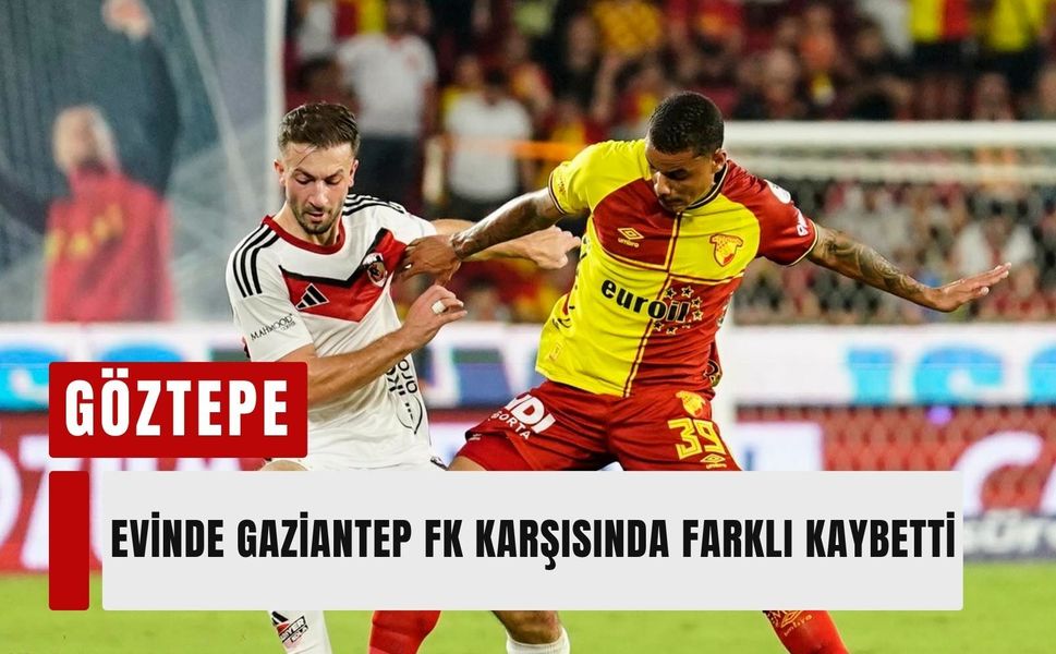 Göztepe evinde Gaziantep FK karşısında farklı kaybetti