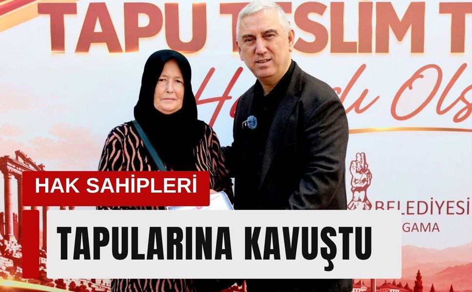 Bergama’da hak sahipleri tapularına kavuştu