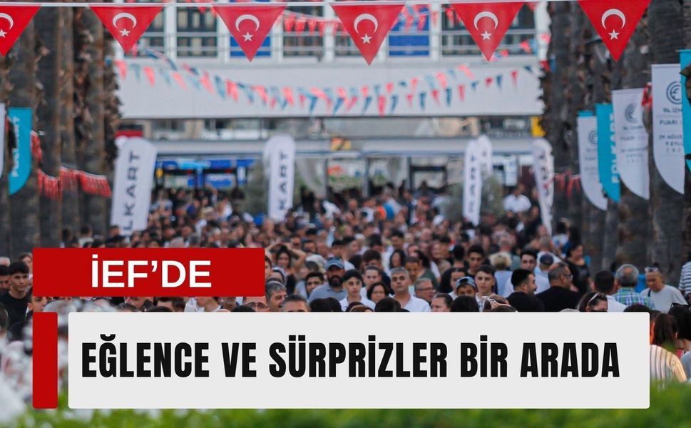 İEF’de eğlence rüzgarı esecek: Sürpriz etkinlikler geliyor