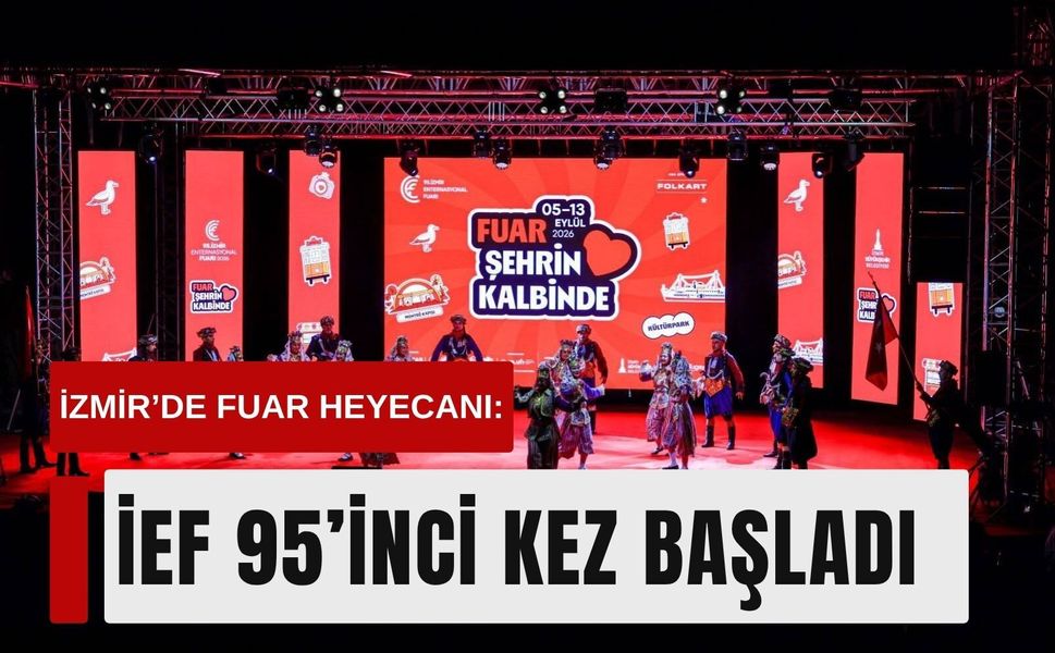 İzmir’de fuar heyecanı: İEF 95’inci kez başladı