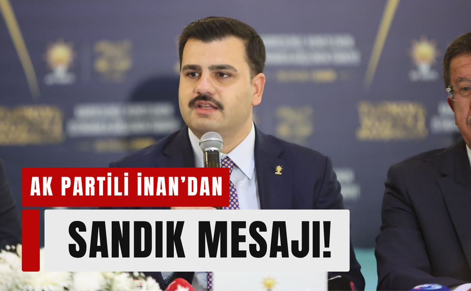 AK Partili İnan: 'AK Parti İzmir’de birinci parti!'