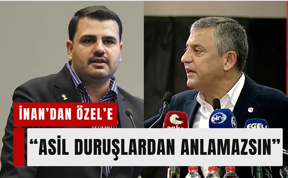 İnan’dan Özel’e sert sözler: 'Asil duruşlardan anlamazsın!'