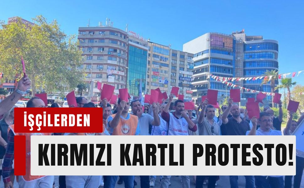 Konak’ta işçilerden kırmızı kartlı protesto!