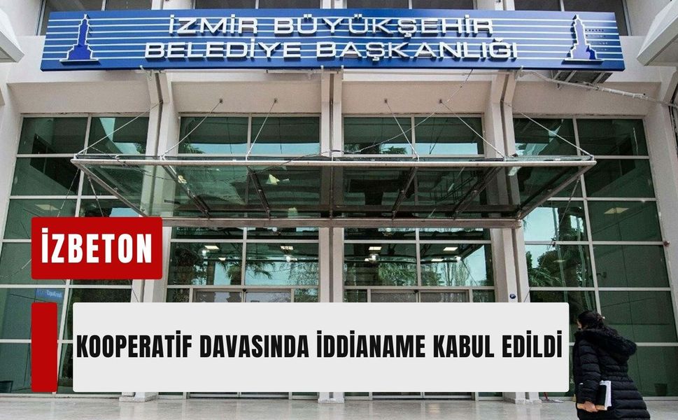 İZBETON kooperatif davasında iddianame kabul edildi