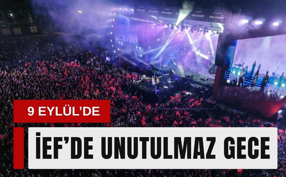 9 Eylül’de İEF’de unutulmaz gece
