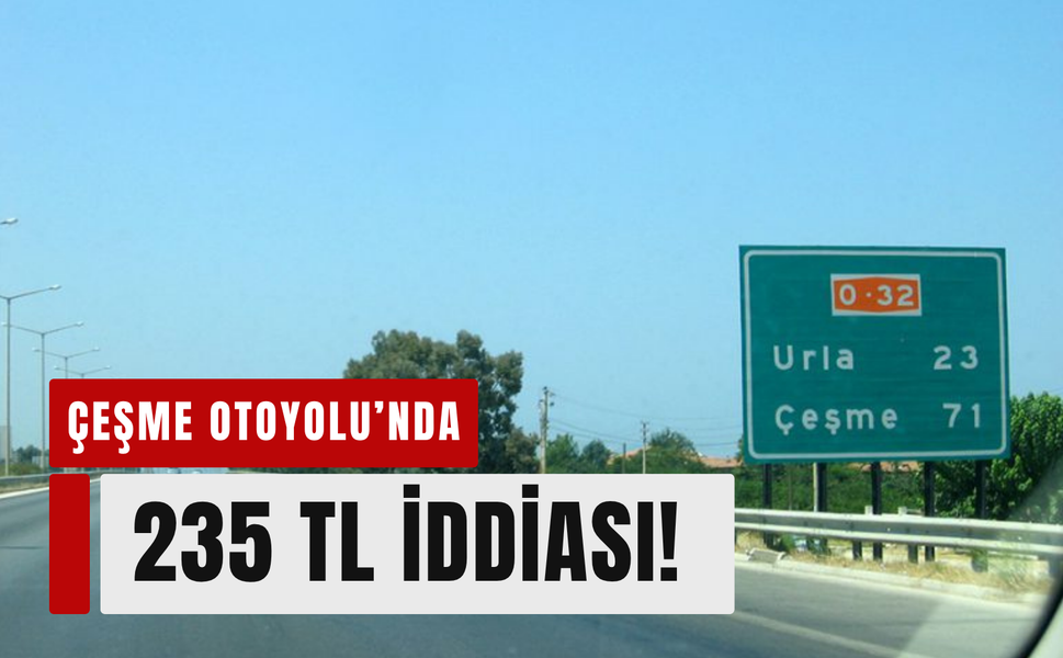 İzmir-Çeşme Otoyolu’nda zam alarmı!