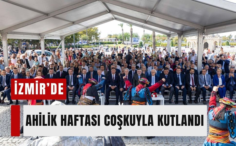 İzmir’de Ahilik Haftası coşkuyla kutlandı