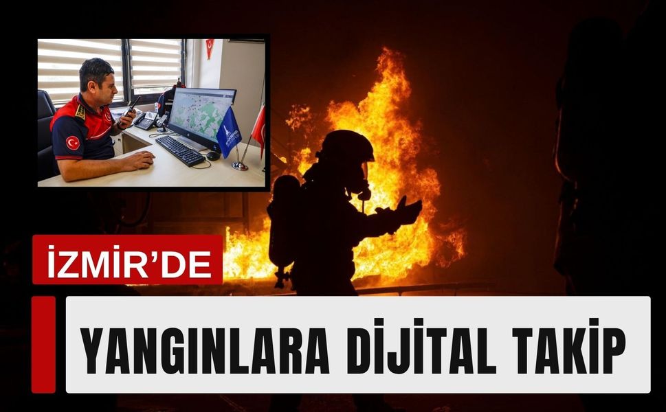 İzmir’in yangınla mücadelesinde dijital sistem devrede