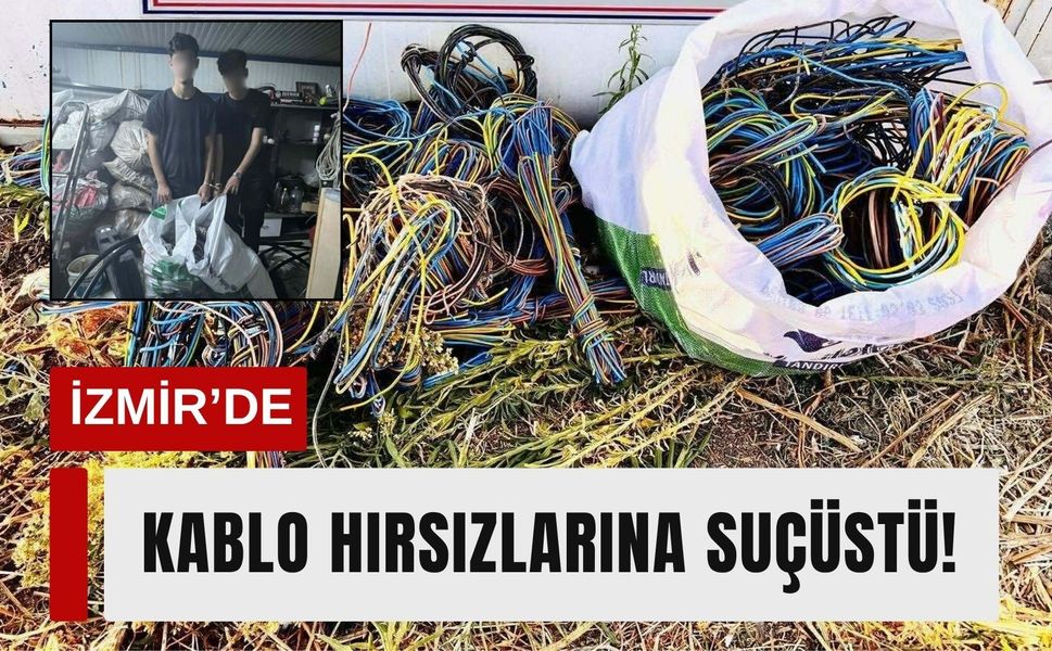 İzmir’de kablo hırsızlarına suçüstü!