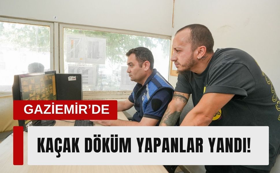 Gaziemir’de kaçak döküme 35 noktada sıkı takip