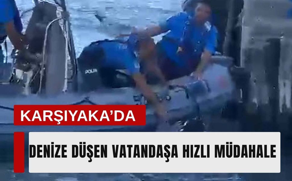 Karşıyaka’da denize düşen vatandaşa hızlı müdahale