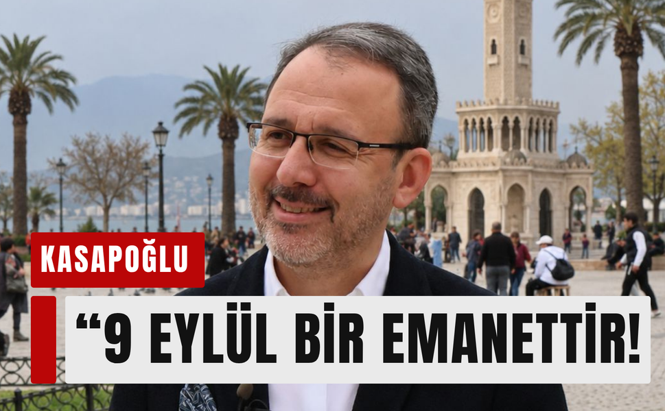 9 Eylül’de Kasapoğlu’ndan güçlü mesaj!
