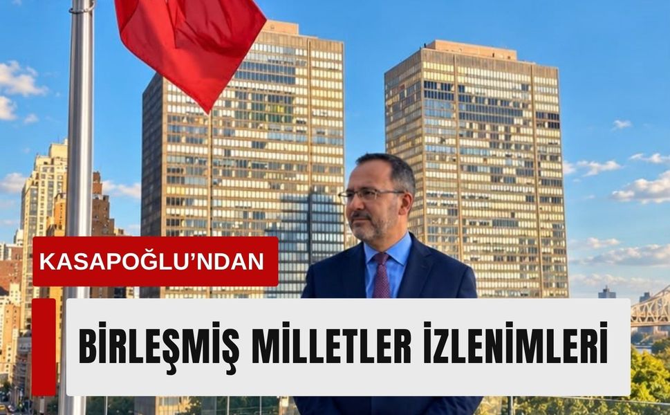 Kasapoğlu’ndan BM Genel Kurulu sonrası değerlendirme
