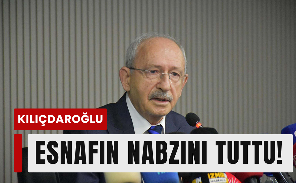 Kılıçdaroğlu İzmir’de esnafın nabzını tuttu!