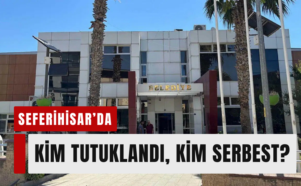 Seferihisar’da kim tutuklandı, kim serbest?