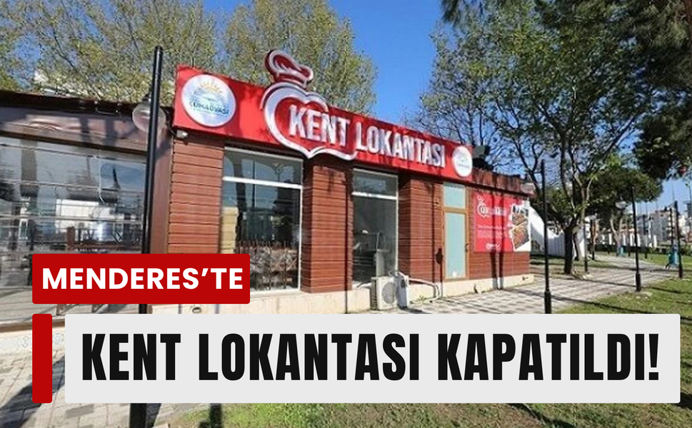 Menderes Belediyesi’nde Kent Lokantası kapatıldı!