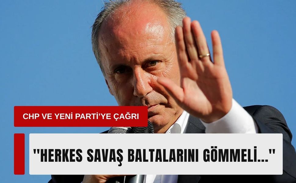 Muharrem İnce’den CHP ve YENİ Parti’ye çağrı