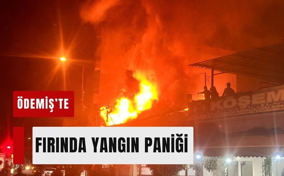 Ödemiş’te fırında yangın paniği