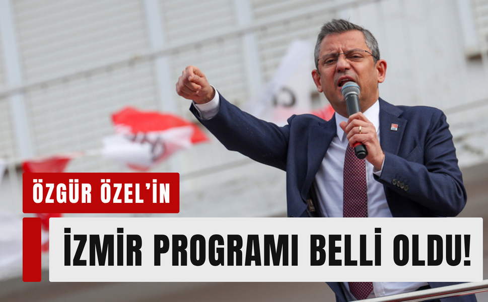 Özgür Özel’in İzmir programı belli oldu!