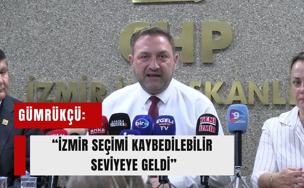 Gümrükçü’den CHP yönetimine sert eleştiri: 'İzmir seçimi kaybedilebilir seviyeye geldi'