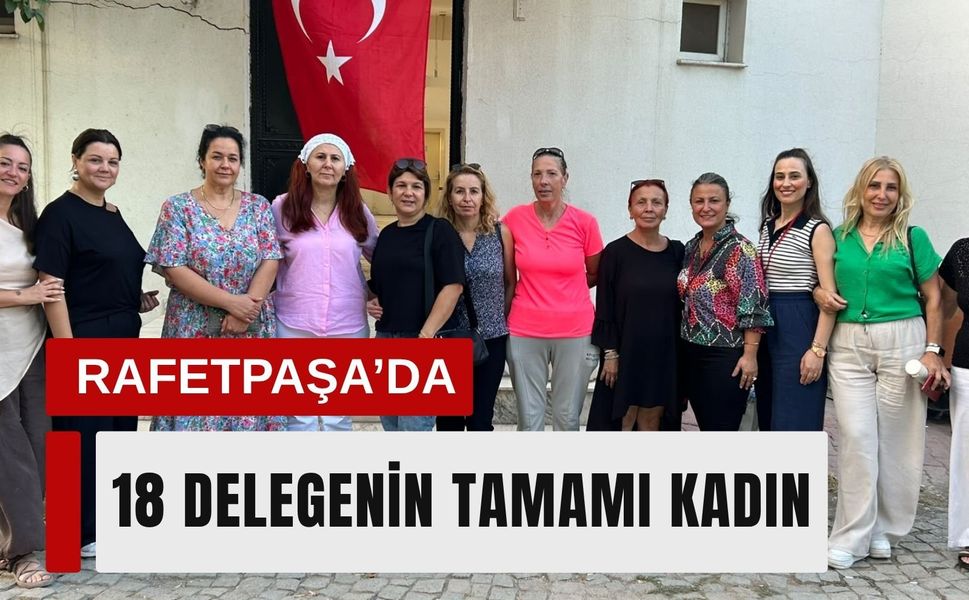 Rafetpaşa’da 18 delegenin tamamı kadınlardan oluştu