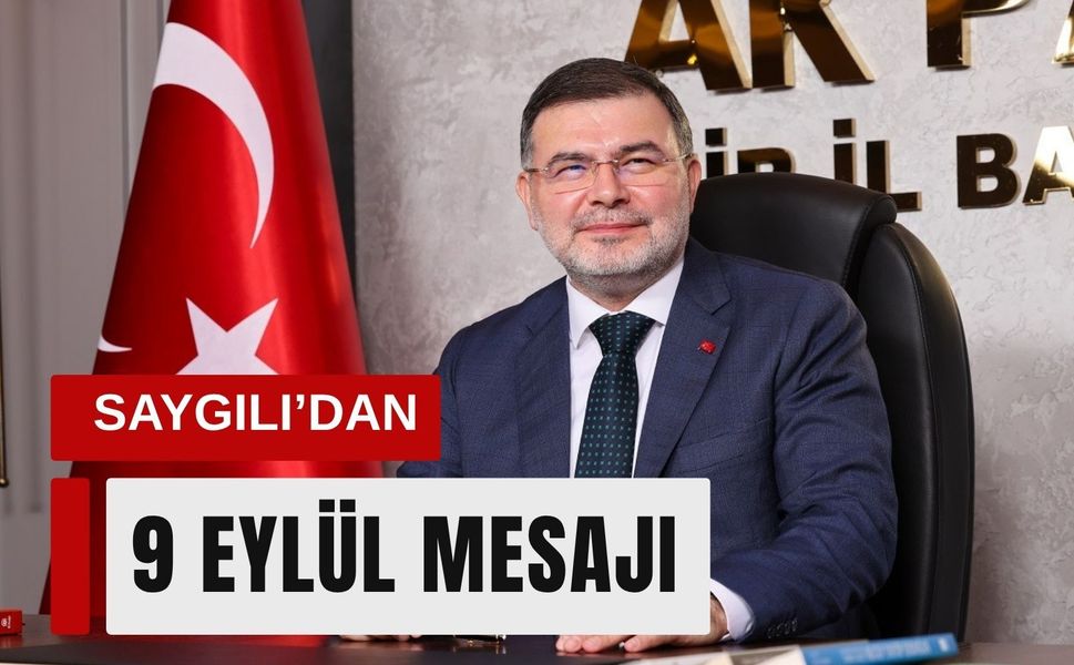 AK Parti İzmir İl Başkanı Saygılı’dan 9 Eylül mesajı