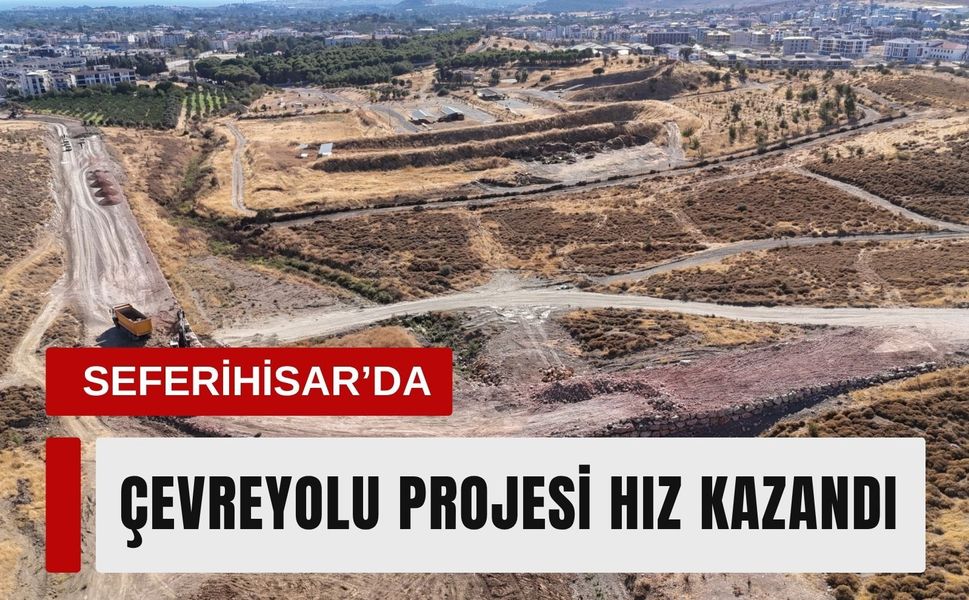 Seferihisar’da Çevreyolu Projesi hız kazandı