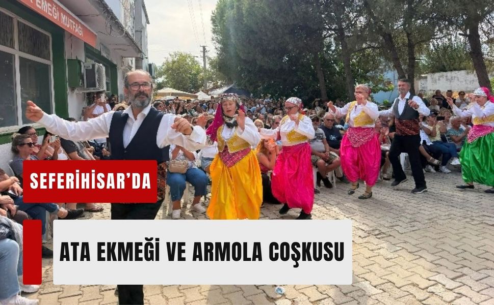 Seferihisar’da Ata Ekmeği ve Armola coşkusu