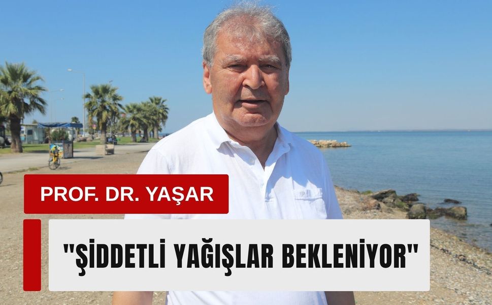 Prof. Dr. Yaşar’dan ‘Mega El Nino’ uyarısı: Şiddetli yağış bekleniyor