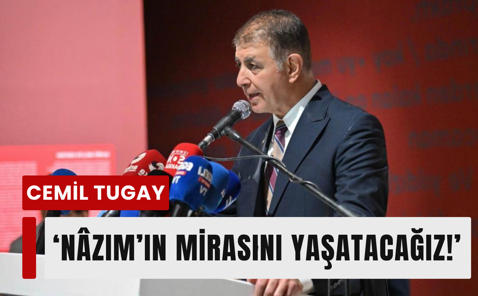 Başkan Tugay: 'Nâzım’ın mirası yaşayacak!'