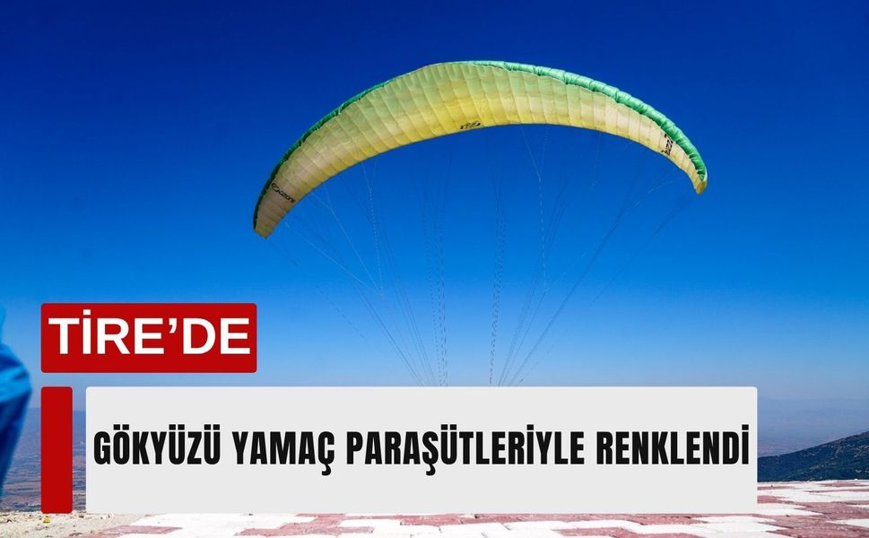 Tire’de gökyüzü yamaç paraşütleriyle renklendi
