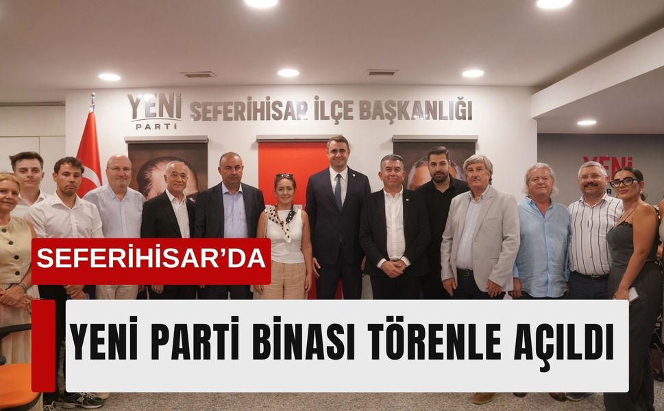 Seferihisar’da YENİ Parti binası törenle açıldı