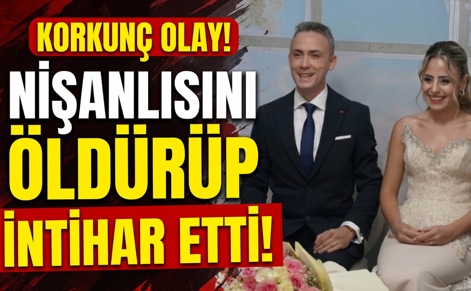 Nişanlısını tabancayla öldürüp aynı silahla intihar etti!