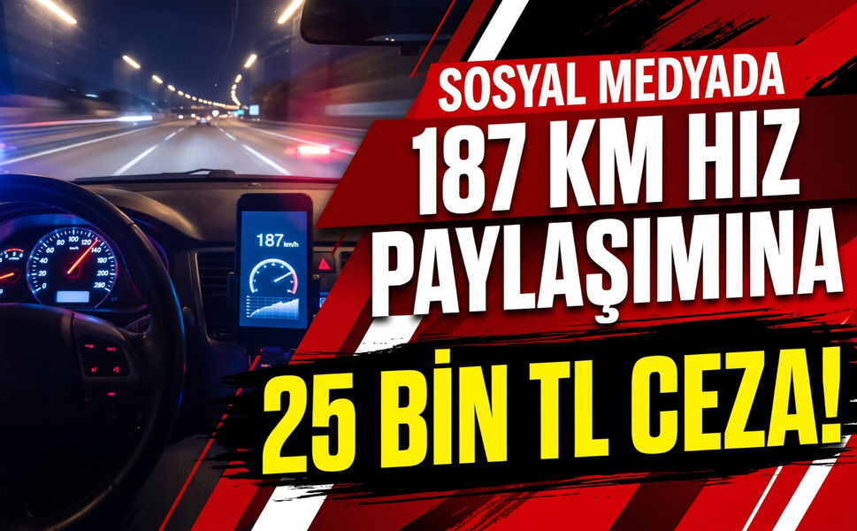 İzmir’de 187 kilometre hız paylaşımına 25 bin TL ceza!