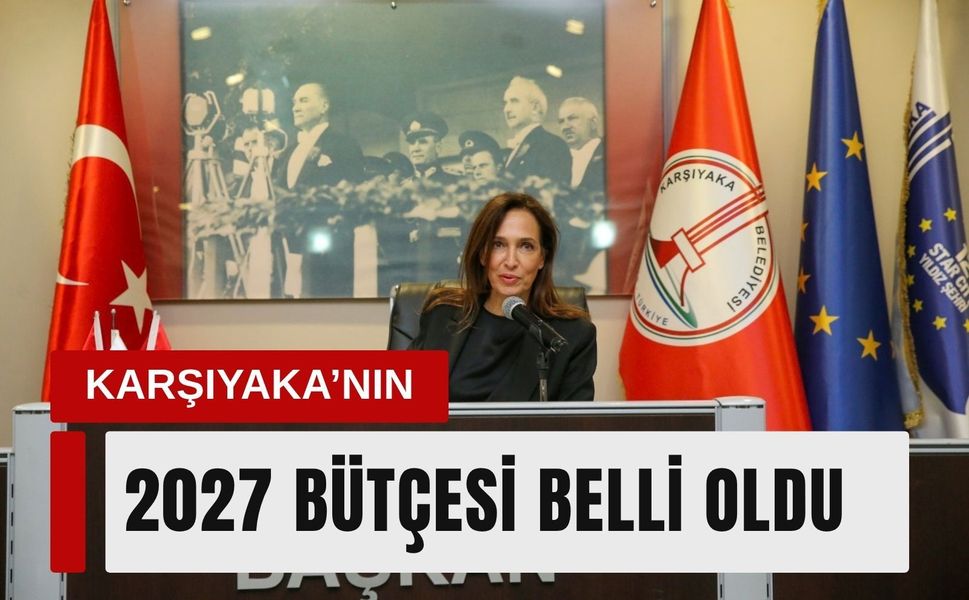 Karşıyaka’nın 2027 bütçesi belli oldu