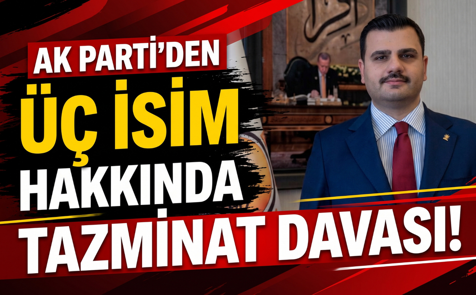 AK Parti’den üç isim hakkında tazminat davası!