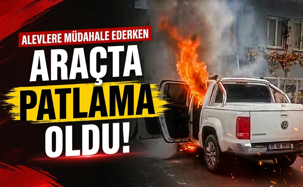 Buca’da alev alan araçta korkutan patlama!