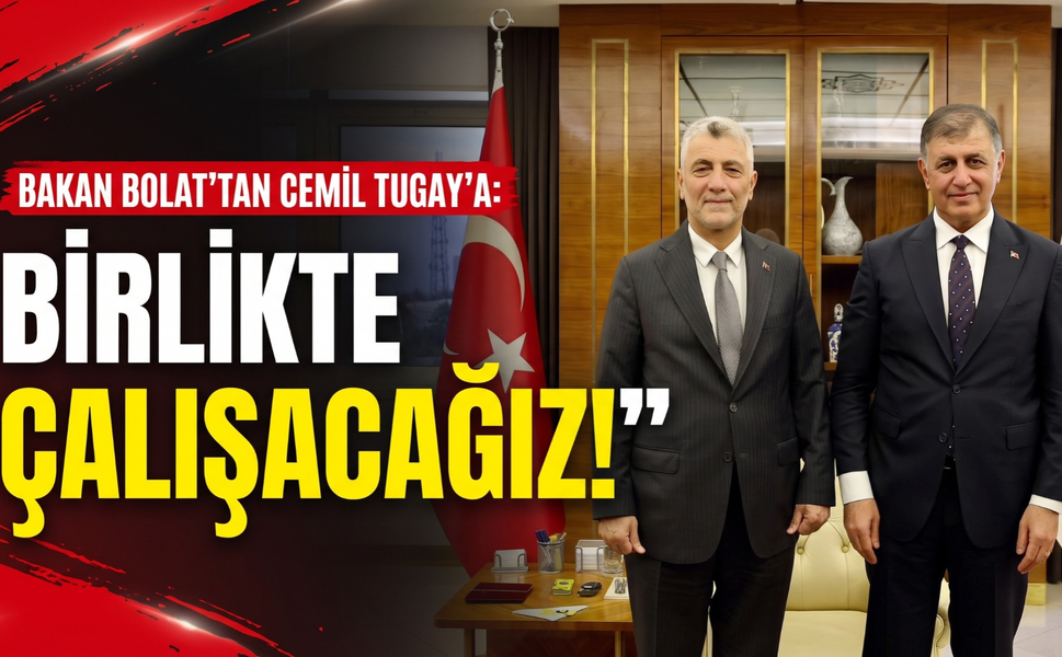 Bakan Bolat'tan Cemil Tugay'a: 'Birlikte çalışacağız!'