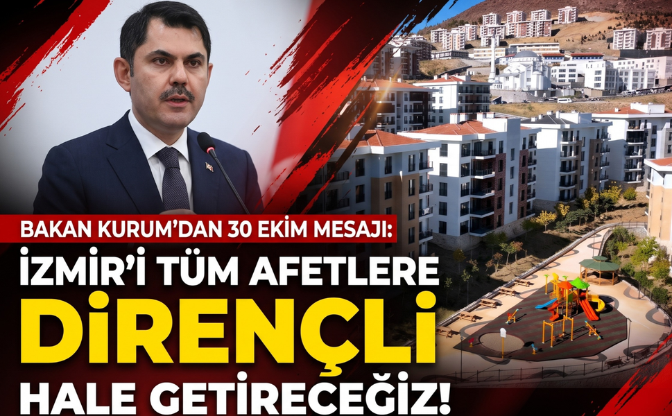 Bakan Kurum’dan 30 Ekim mesajı: 'İzmir’i dirençli hale getireceğiz!'