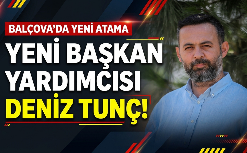 Balçova’da yeni başkan yardımcısı Deniz Tunç!