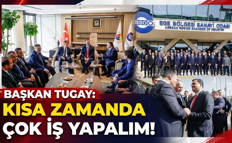 Tugay’dan sanayicilere iş birliği çağrısı: 'Kısa zamanda çok iş yapmak istiyoruz'