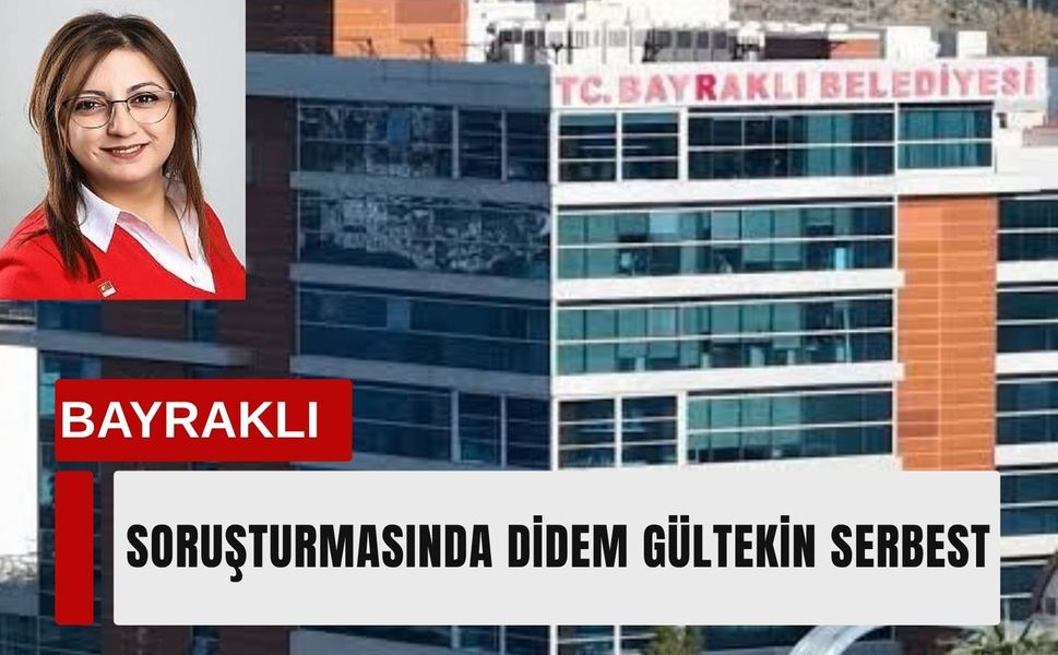 Bayraklı soruşturmasında Didem Gültekin serbest