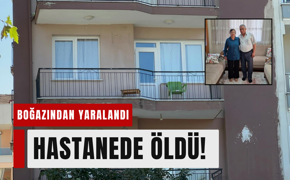 Boğazı kesilen adam öldü, eşi gözaltına alındı!